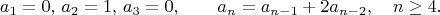 $$
a_1=0,\,a_2=1,\,a_3=0,\qquad  a_n=a_{n-1}+2a_{n-2},\quad n\geq 4.
$$
