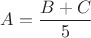 $A=\dfrac{B+C}{5}$