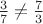 $\frac {3}{7}\ne \frac {7}{3}$