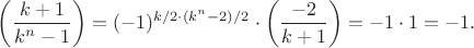 $$\left(\frac{k+1}{k^n-1}\right) = (-1)^{k/2\cdot (k^n-2)/2}\cdot \left(\frac{-2}{k+1}\right)=-1\cdot 1=-1.$$