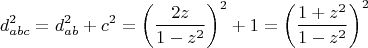 $$d_{abc} ^2  = d_{ab} ^2  + c^2  = \left( {\frac{{2z}}{{1 - z^2 }}} \right)^2  + 1 = \left( {\frac{{1 + z^2}}{{1 - z^2 }}} \right)^2$