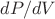 $dP/dV$