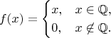 $$f(x) = \begin{cases}x, & x \in \mathbb{Q},\\ 0, & x \not\in \mathbb{Q}.\end{cases}$$