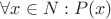 $\forall x \in N : P(x)$