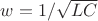 $w=1/\sqrt {LC}$