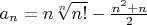 $a_n=n\sqrt[n]{n!}-\frac{n^2+n}2$