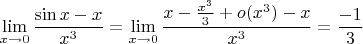 $$\lim\limits_{x\to 0}\dfrac{\sin x-x}{x^3} = \lim\limits_{x\to 0}\dfrac{x-\frac{x^3}{3} + o(x^3)-x}{x^3} = \frac{-1}{3}$$