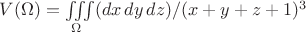 $V(\Omega)=\iiint\limits_\Omega (dx\,dy\,dz)/(x+y+z+1)^3$