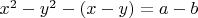 $x^2 - y^2 -(x - y) = a - b$