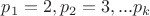 $p_1=2,p_2=3,...p_k$