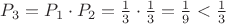 $P_3 = P_1 \cdot P_2 = \frac{1}{3} \cdot \frac{1}{3} = \frac {1}{9} < \frac{1}{3}$