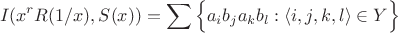 $$
I(x^rR(1/x),S(x)) = \sum \Big\{ a_ib_ja_kb_l : \langle i,j,k,l \rangle \in Y \Big\}
$$