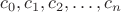 $c_0,c_1,c_2,\ldots,c_n$