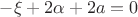$-\xi+2\alpha+2a=0$