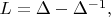 $L=\Delta-\Delta^{-1}, $