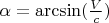 $ \alpha = \arcsin(\frac{V}{c}) $