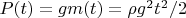 $P(t)= gm(t)=\rho g^2t^2/2$