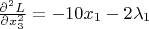 $\frac {\partial^2 L} {\partial x_3^2} = -10x_1-2\lambda_1 $