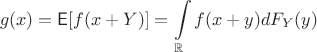 $$
g(x) = \mathsf E[f(x+Y)] =\int\limits_\mathbb{R} f(x+y)dF_Y(y) 
$$