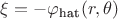 $\xi = -\varphi_\text{hat}(r, \theta)$