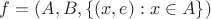 $f = (A, B, \{(x, e) : x\in A\})$