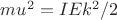 $mu^2=IEk^2/2