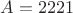 $A=2221$