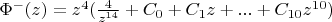 $\[{\Phi ^ - }(z) = {z^4}(\frac{4}{{{z^{14}}}} + {C_0} + {C_1}z + ... + {C_{10}}{z^{10}})\]$