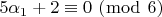 $\[5\alpha _1  + 2 \equiv 0\,\,(\bmod \,\,6)\]$