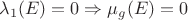$\lambda _{1}(E)=0 \Rightarrow \mu_{g}(E)=0$