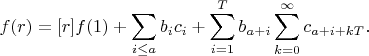 $$f(r)=[r]f(1)+\sum_{i\le a}b_ic_i +\sum_{i=1}^T b_{a+i} \sum_{k=0}^{\infty } c_{a+i+kT}.$$