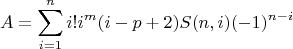 $$A=\sum\limits_{i=1}^{n} i!i^m (i-p+2)S(n,i) (-1)^{n-i}$$