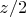 $z/2$
