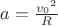 $a=\frac{{v_0}^2}{R}$