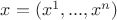 $x=(x^1,...,x^n)$