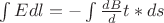 $\int{Edl}=-\int{\frac{dB} dt}*ds$