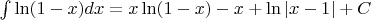 $\int \ln(1-x) dx = x \ln(1-x)-x+\ln|x-1|+C$