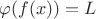 $\varphi(f(x))=L$