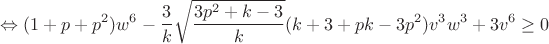 $$\Leftrightarrow(1+p+p^2)w^6-\frac{3}{k}\sqrt{\frac{3p^2+k-3}{k}}(k+3+pk-3p^2)v^3w^3+3v^6\geq0$$