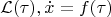 $$\mathcal{L}(\tau),\dot x=f({\tau})$$