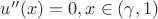 $u''(x)=0, x \in (\gamma, 1)$