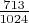 $\frac{713}{1024}$