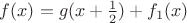 $f(x)=g(x+\frac12)+f_1(x)$