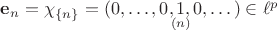 $\bold e_n=\chi_{\{n\}}=(0,\dots,0,\!\!\underset{(n)}1\!\!,0,\dots)\in\ell^p$