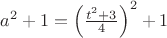 $a^2+1=\left(\tfrac{t^2+3}{4}\right)^2 + 1$ $a^2+1=\left(\tfrac{t^2+3}{4}\right)^2 + 1$