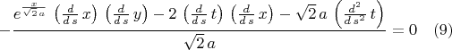 $$-\frac{{e}^{\frac{x}{\sqrt{2}\,a}}\,\left( \frac{d}{d\,s}\,x\right) \,\left( \frac{d}{d\,s}\,y\right) -2\,\left( \frac{d}{d\,s}\,t\right) \,\left( \frac{d}{d\,s}\,x\right) -\sqrt{2}\,a\,\left( \frac{{d}^{2}}{d\,{s}^{2}}\,t\right) }{\sqrt{2}\,a}=0 \quad(9)$$