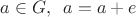 $a \in G, \,\ a=a+e$