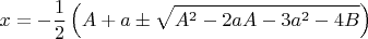 $$ x=-\frac{1}{2}\left(A+a\pm\sqrt{A^2-2aA-3a^2-4B} \right)$$