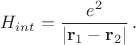$$
H_{int}=\frac{e^2}{|{\bf r}_1-{\bf r}_2|} \, .
$$