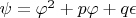 $\psi=\varphi^2 + p\varphi + q\epsilon$